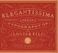 Elegantissima: The Design and Typography of Louise Fili Elegantissima: The Design and Typography of Louise Fili