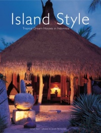 Island Style: Tropical Dream Houses in Indonesia Island Style: Tropical Dream Houses in Indonesia