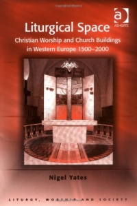 Liturgical Space (Liturgy, Worship & Society)