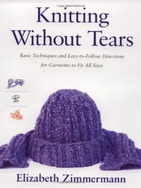 Knitting Without Tears: Basic Techniques and Easy-to-Follow Directions for Garments to Fit All Sizes Knitting Without Tears: Basic Techniques and Easy-to-Follow Directions for Garments to Fit All Sizes