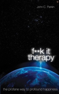 F**K It Therapy: The Profane Way to Profound Happiness F**K It Therapy: The Profane Way to Profound Happiness