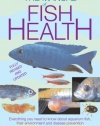 Manual of Fish Health: Everything You Need to Know About Aquarium Fish, Their Environment and Disease Prevention