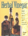 Herbal Vinegar: Flavored Vinegars, Mustards, Chutneys, Preserves, Conserves, Salsas, Cosmetic Uses, Household Tips