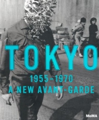 Tokyo 1955-1970: A New Avant-Garde Tokyo 1955-1970: A New Avant-Garde
