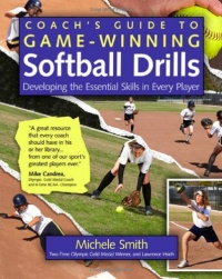 Coach's Guide to Game-Winning Softball Drills: Developing the Essential Skills in Every Player Coach's Guide to Game-Winning Softball Drills: Developing the Essential Skills in Every Player