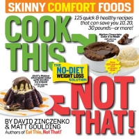 Cook This, Not That! Skinny Comfort Foods: 125 quick & healthy meals that can save you 10, 20, 30 pounds--or more! Cook This, Not That! Skinny Comfort Foods: 125 quick & healthy meals that can save you 10, 20, 30 pounds--or more!