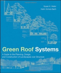 Green Roof Systems : A Guide to the Planning, Design and Construction of Building Over Structure Green Roof Systems : A Guide to the Planning, Design and Construction of Building Over Structure