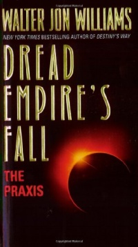 Dread Empire's Fall : The Praxis Dread Empire's Fall : The Praxis