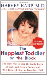 The Happiest Toddler on the Block: The New Way to Stop the Daily Battle of Wills and Raise a Secure and Well-Behaved One- to Four-Year-Old The Happiest Toddler on the Block: The New Way to Stop the Daily Battle of Wills and Raise a Secure and Well-Behaved One- to Four-Year-Old