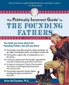 The Politically Incorrect Guide to the Founding Fathers (The Politically Incorrect Guides)