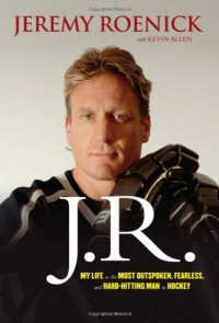 J.R.: My Life as the Most Outspoken, Fearless, and Hard-Hitting Man in Hockey J.R.: My Life as the Most Outspoken, Fearless, and Hard-Hitting Man in Hockey