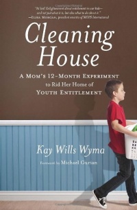 Cleaning House: A Mom's Twelve-Month Experiment to Rid Her Home of Youth Entitlement Cleaning House: A Mom's Twelve-Month Experiment to Rid Her Home of Youth Entitlement