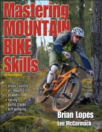 Mastering Mountain Bike Skills - 2nd Edition Mastering Mountain Bike Skills - 2nd Edition