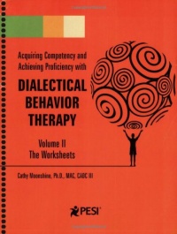 Dialectical Behavior Therapy: Volume 2 - Companion Worksheets Dialectical Behavior Therapy: Volume 2 - Companion Worksheets
