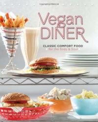 Vegan Diner: Classic Comfort Food for the Body and Soul Vegan Diner: Classic Comfort Food for the Body and Soul