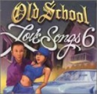 Old School Love Songs 6 Old School Love Songs 6