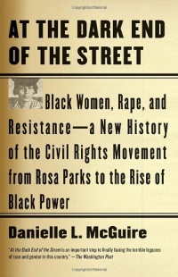 At the Dark End of the Street: Black Women, Rape, and Resistance--A New History of the Civil Rights Movement from Rosa Parks to the Rise of Black Power (Vintage)