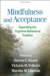 Mindfulness and Acceptance: Expanding the Cognitive-Behavioral Tradition Mindfulness and Acceptance: Expanding the Cognitive-Behavioral Tradition