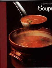 Soups (The Good Cook Techniques & Recipes) Soups (The Good Cook Techniques & Recipes)