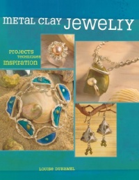 Metal Clay Jewelry: Projects. Techniques. Inspirations. Metal Clay Jewelry: Projects. Techniques. Inspirations.