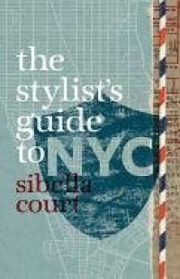 The Stylist's Guide to NYC The Stylist's Guide to NYC