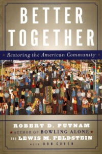 Better Together: Restoring the American Community Better Together: Restoring the American Community