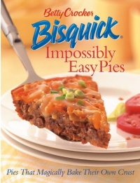 Betty Crocker Bisquick Impossibly Easy Pies: Pies that Magically Bake Their Own Crust Betty Crocker Bisquick Impossibly Easy Pies: Pies that Magically Bake Their Own Crust