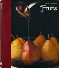 Fruits: The Good Cook Techniques & Recipes Fruits: The Good Cook Techniques & Recipes