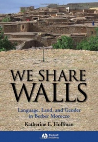 We Share Walls: Language, Land, and Gender in Berber Morocco We Share Walls: Language, Land, and Gender in Berber Morocco