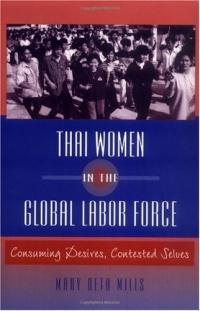 Thai Women in the Global Labor Force: Consuming Desires, Contested Selves Thai Women in the Global Labor Force: Consuming Desires, Contested Selves