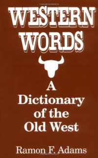 Western Words: A Dictionary of the Old West Western Words: A Dictionary of the Old West
