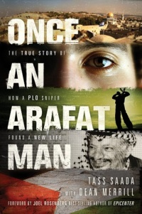 Once an Arafat Man: The True Story of How a PLO Sniper Found a New Life Once an Arafat Man: The True Story of How a PLO Sniper Found a New Life