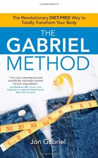 The Gabriel Method: The Revolutionary DIET-FREE Way to Totally Transform Your Body The Gabriel Method: The Revolutionary DIET-FREE Way to Totally Transform Your Body