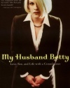 My Husband Betty: Love, Sex, and Life with a Crossdresser