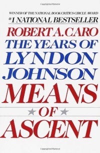 Means of Ascent (The Years of Lyndon Johnson) Means of Ascent (The Years of Lyndon Johnson)