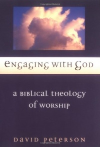 Engaging with God: A Biblical Theology of Worship Engaging with God: A Biblical Theology of Worship