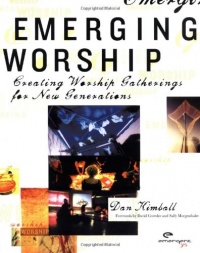 Emerging Worship: Creating Worship Gatherings for New Generations Emerging Worship: Creating Worship Gatherings for New Generations