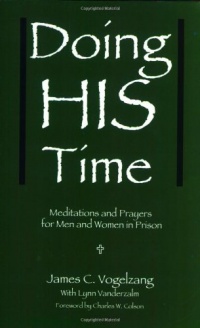 Doing HIS Time: Meditations and Prayers for Men and Women in Prison Doing HIS Time: Meditations and Prayers for Men and Women in Prison