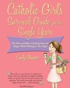 The Catholic Girl's Survival Guide for the Single Years: The Nuts and Bolts of Staying Sane and Happy While Waiting for Mr. Right