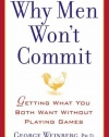 Why Men Won't Commit: Getting What You Both Want Without Playing Games