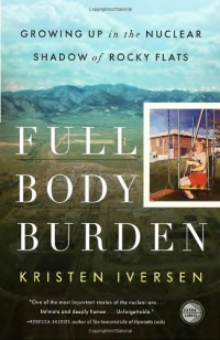 Full Body Burden: Growing Up in the Nuclear Shadow of Rocky Flats Full Body Burden: Growing Up in the Nuclear Shadow of Rocky Flats