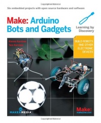 Make: Arduino Bots and Gadgets: Six Embedded Projects with Open Source Hardware and Software (Learning by Discovery)