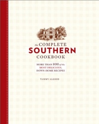 The Complete Southern Cookbook: More than 800 of the Most Delicious, Down-Home Recipes The Complete Southern Cookbook: More than 800 of the Most Delicious, Down-Home Recipes
