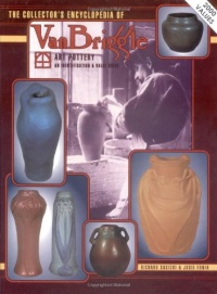 The Collector's Encyclopedia of Van Briggle Art Pottery: An Identification & Value Guide The Collector's Encyclopedia of Van Briggle Art Pottery: An Identification & Value Guide