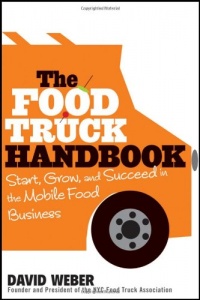 The Food Truck Handbook: Start, Grow, and Succeed in the Mobile Food Business The Food Truck Handbook: Start, Grow, and Succeed in the Mobile Food Business
