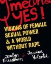Yes Means Yes!: Visions of Female Sexual Power and A World Without Rape