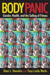 Body Panic: Gender, Health, and the Selling of Fitness Body Panic: Gender, Health, and the Selling of Fitness