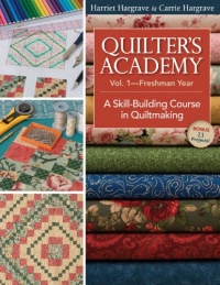 Quilters Academy Vol. 1 Freshman Year: A Skill-Building Course in Quiltmaking Quilters Academy Vol. 1 Freshman Year: A Skill-Building Course in Quiltmaking