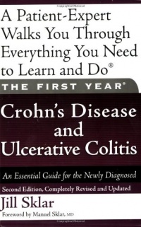 The First Year: Crohn's Disease and Ulcerative Colitis: An Essential Guide for the Newly Diagnosed The First Year: Crohn's Disease and Ulcerative Colitis: An Essential Guide for the Newly Diagnosed