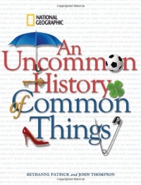 An Uncommon History of Common Things An Uncommon History of Common Things